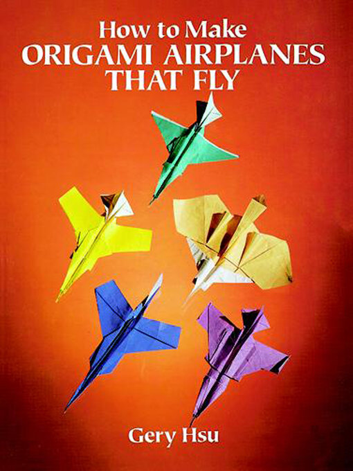 Title details for How to Make Origami Airplanes That Fly by Gery Hsu - Available